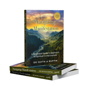 Navigating Manifestation by Dr. Fayth A Ruffin